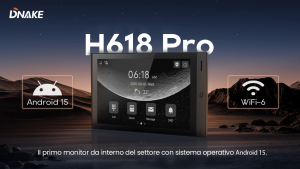 DNAKE H618 Pro: il primo monitor da interno del settore con sistema operativo Android 15